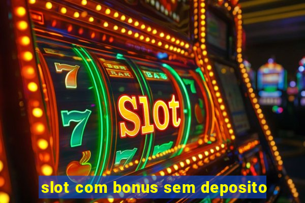 slot com bonus sem deposito