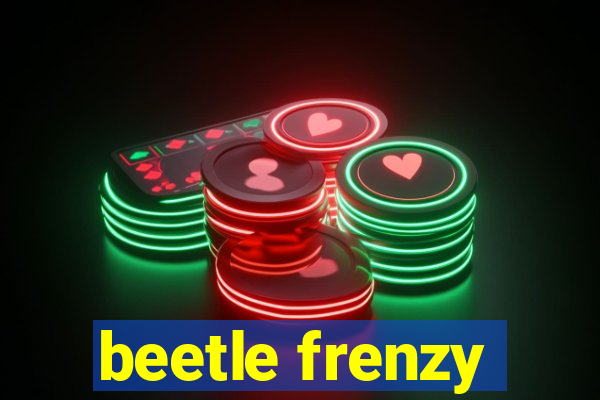 beetle frenzy