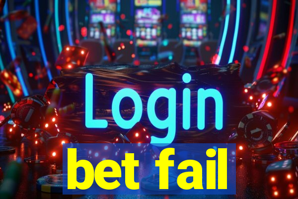 bet fail