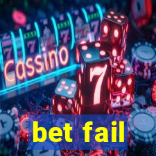 bet fail