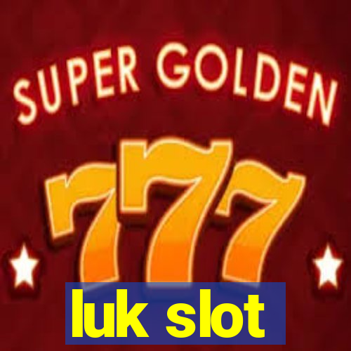 luk slot