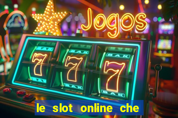 le slot online che pagano di piu