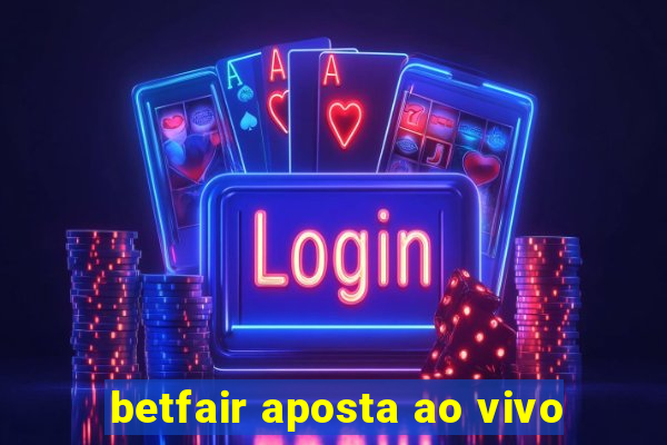 betfair aposta ao vivo