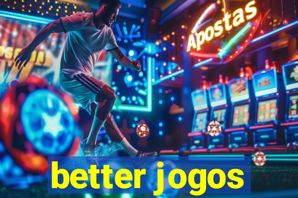 better jogos