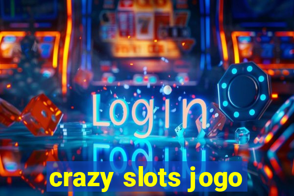 crazy slots jogo