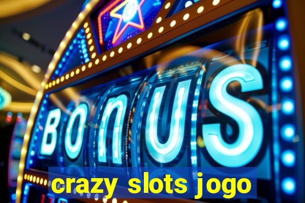 crazy slots jogo