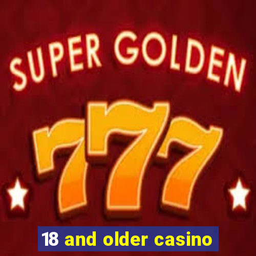 18 and older casino