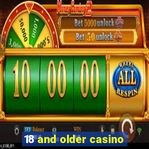 18 and older casino