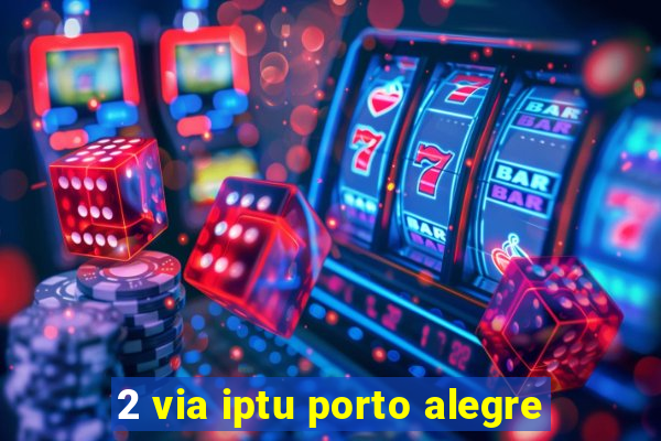 2 via iptu porto alegre