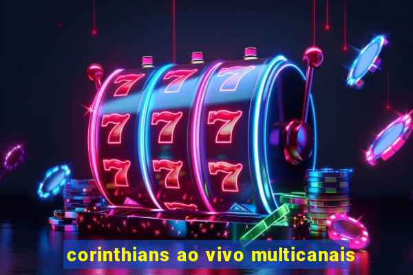 corinthians ao vivo multicanais