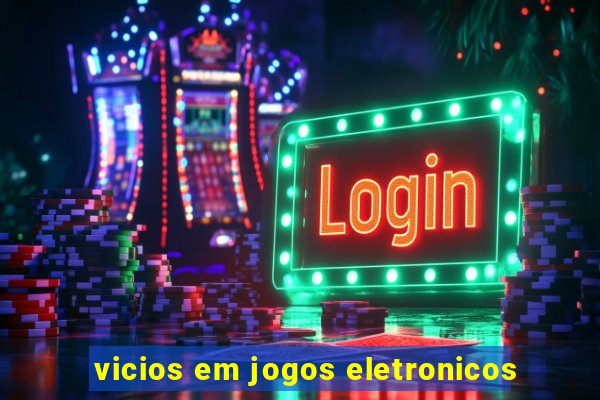 vicios em jogos eletronicos