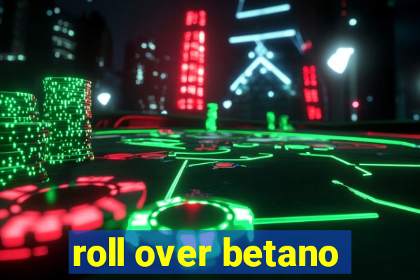 roll over betano