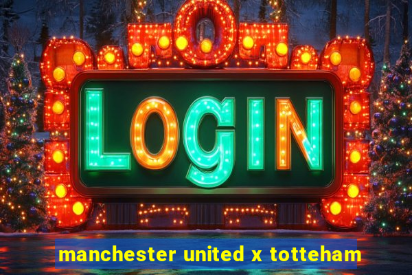 manchester united x totteham