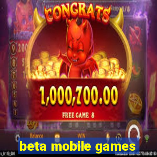 beta mobile games