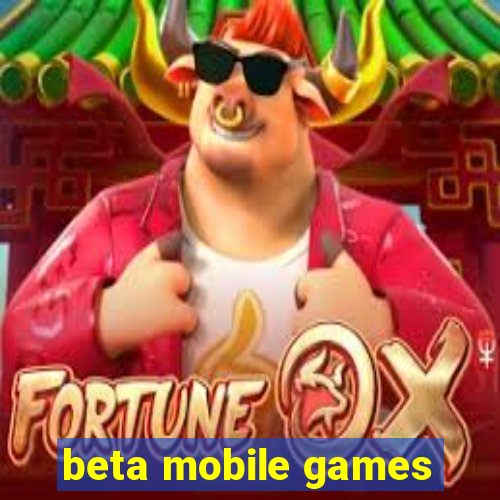 beta mobile games