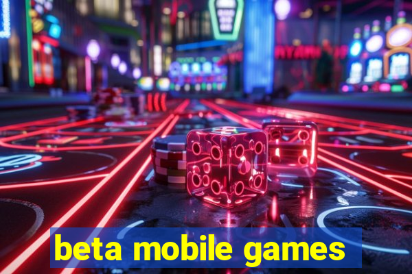 beta mobile games