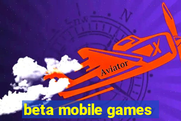 beta mobile games