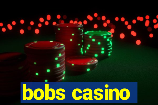 bobs casino