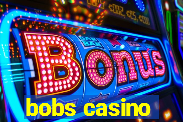 bobs casino