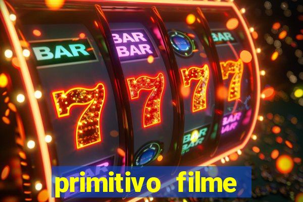 primitivo filme completo dublado mega filmes