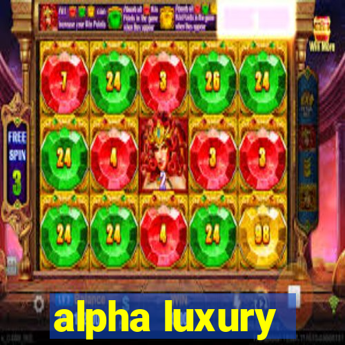 alpha luxury