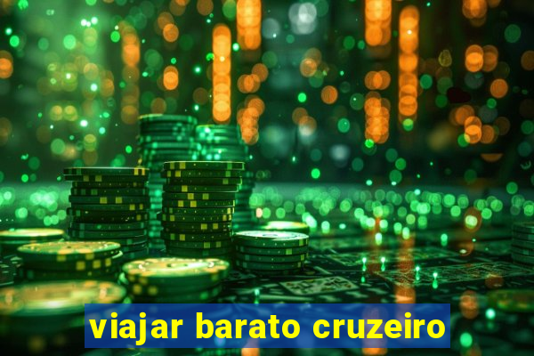 viajar barato cruzeiro