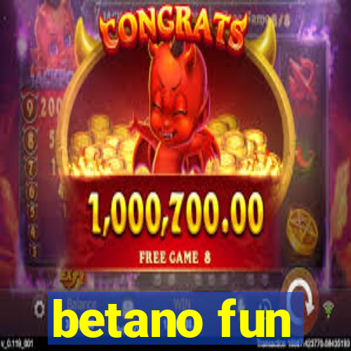 betano fun