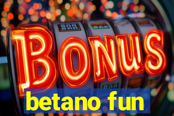 betano fun