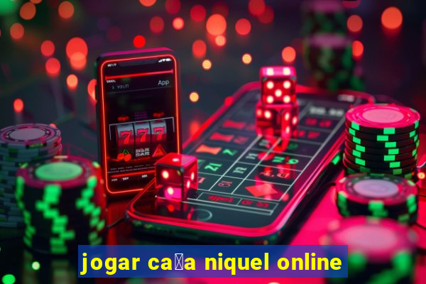 jogar ca莽a niquel online