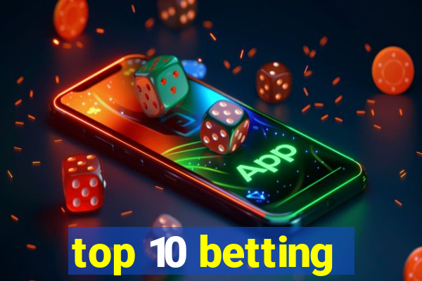 top 10 betting