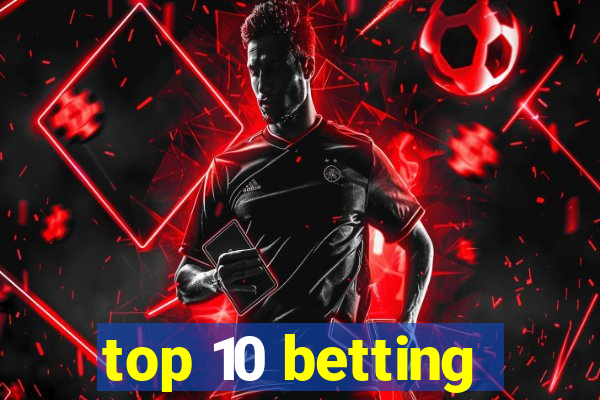 top 10 betting