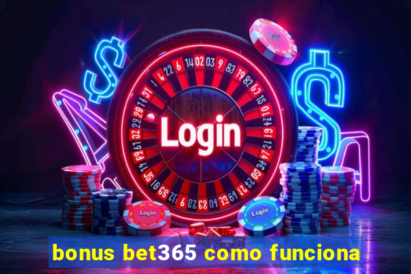 bonus bet365 como funciona