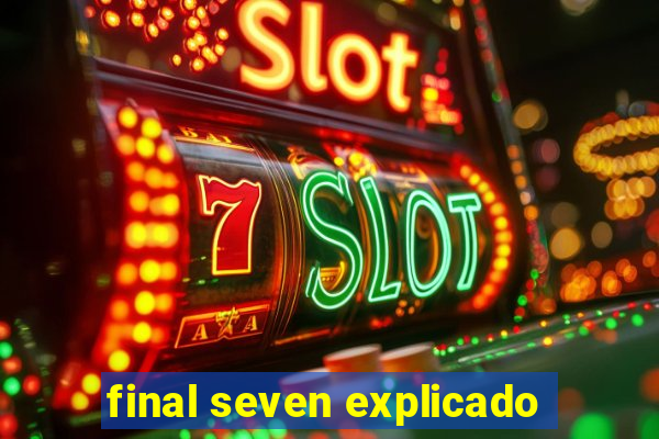 final seven explicado