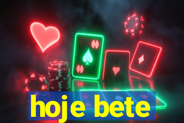 hoje bete