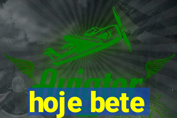 hoje bete