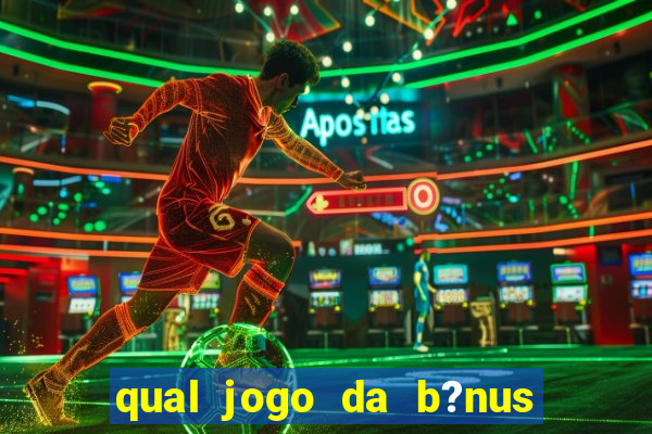 qual jogo da b?nus no cadastro