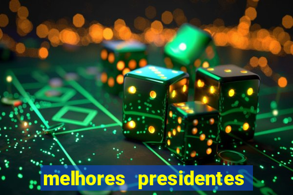 melhores presidentes da história do brasil