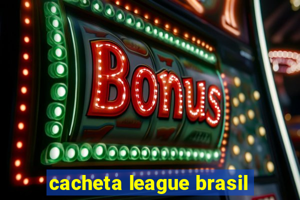 cacheta league brasil