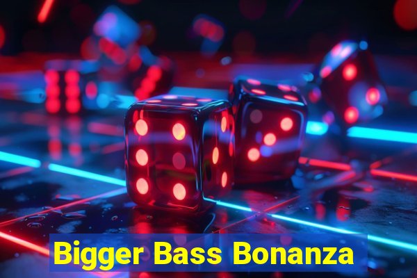 Bigger Bass Bonanza