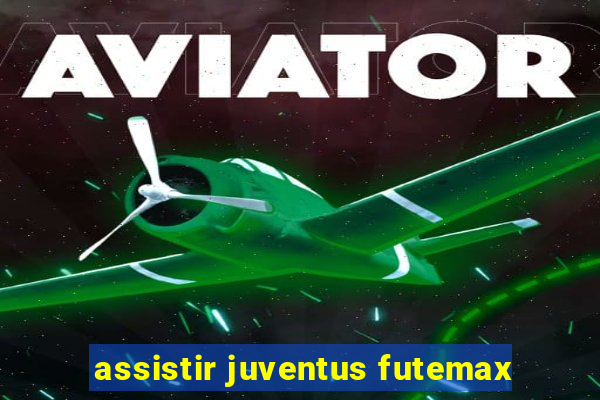 assistir juventus futemax