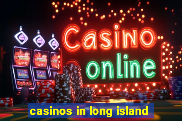 casinos in long island