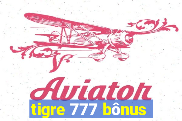 tigre 777 bônus