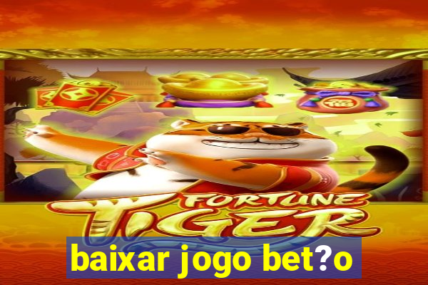 baixar jogo bet?o