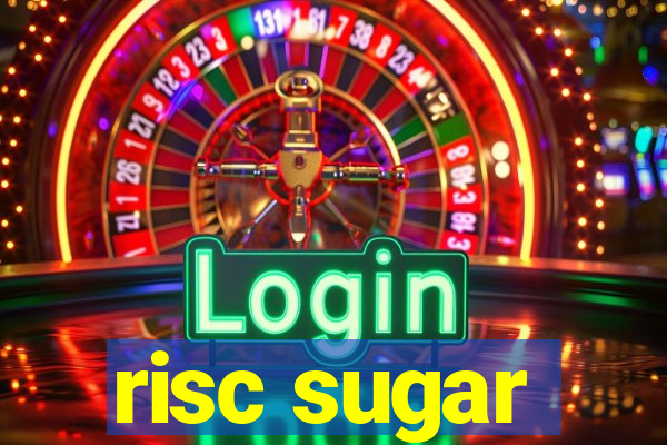 risc sugar