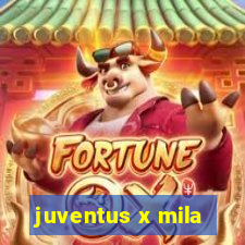 juventus x mila