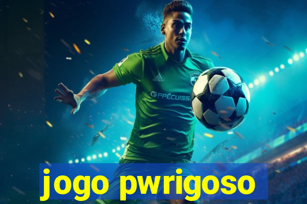 jogo pwrigoso