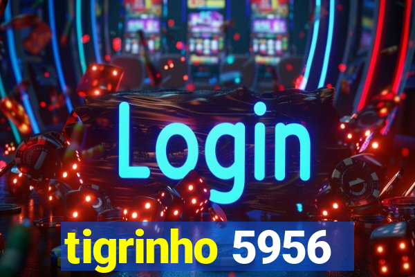 tigrinho 5956