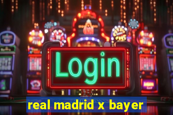 real madrid x bayer