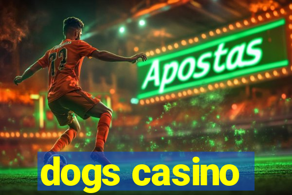 dogs casino