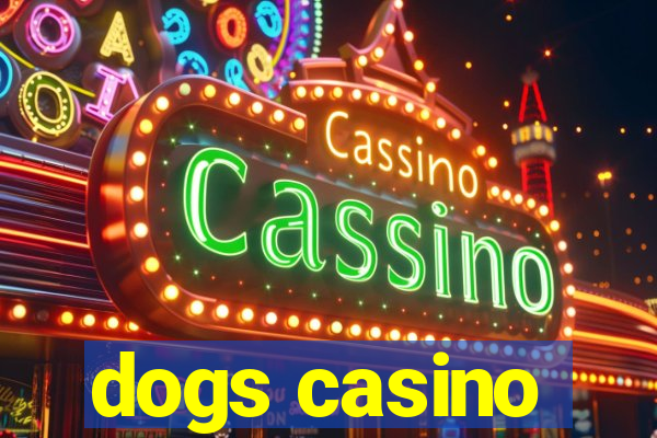 dogs casino